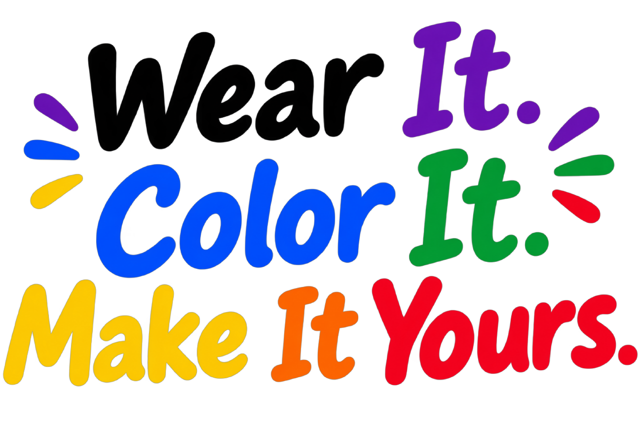 Wear It. Color It. Make It Yours.
